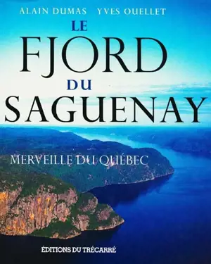 Le Fjord du saguenay : merveille du Québec - Alain Dumas