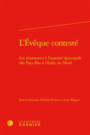 L'évêque contesté : les résistances à l'autorité épiscopale des Pays-Bas à l'Italie du Nord