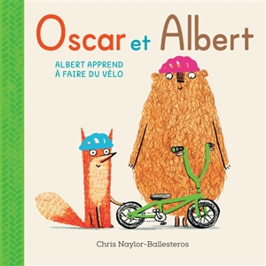 Oscar et Albert. Vol. 2. Albert apprend à faire du vélo - Chris Naylor-Ballesteros