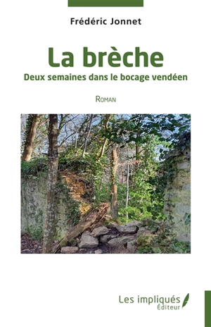 La brèche : deux semaines dans le bocage vendéen - Frédéric Jonnet