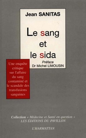 Le sang et le sida : une enquête critique sur l'affaire du sang contaminé et le scandale des transfusions sanguines - Jean Sanitas