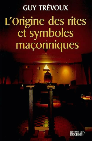 L'origine des rites et symboles maçonniques - Guy Trévoux