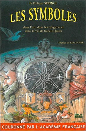 Les symboles dans l'art, dans les religions et dans la vie de tous les jours - Philippe Seringe