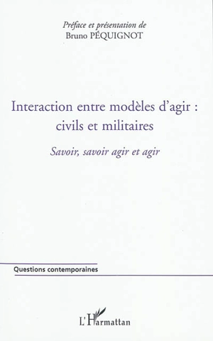 Cahiers Savoir, savoir agir et agir. Vol. 2. Interaction entre modèles d'agir : civils et militaires