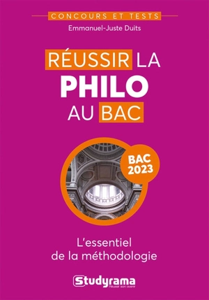 Réussir la philo au bac : l'essentiel de la méthodologie : bac 2023 - Emmanuel-Juste Duits