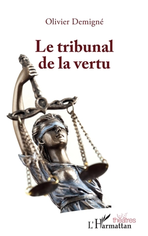 Le tribunal de la vertu - Olivier Demigné