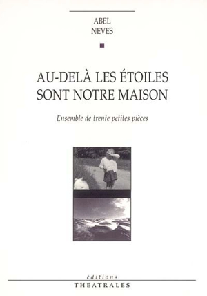 Au-delà les étoiles sont notre maison : ensemble de trente petites pièces - Abel Neves