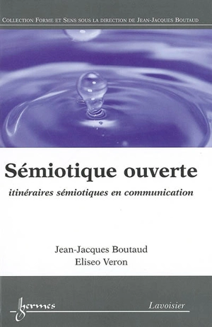 Sémiotique ouverte : itinéraires sémiotiques en communication - Jean-Jacques Boutaud