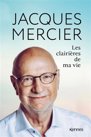 Les clairières de ma vie - Jacques Mercier