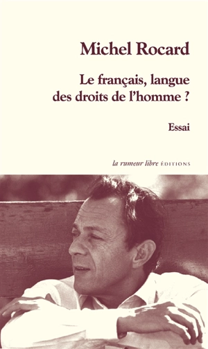 Le français, langue des droits de l'homme ? (Lyon, 1998) : essai - Michel Rocard