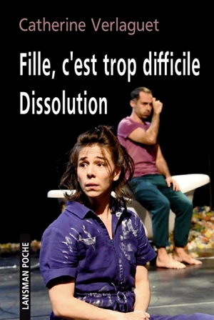 Fille, c'est trop difficile. Dissolution - Catherine Verlaguet