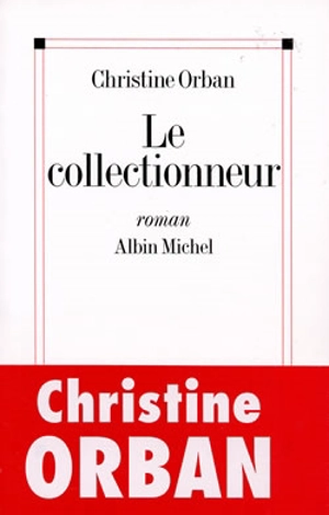 Le collectionneur - Christine Orban