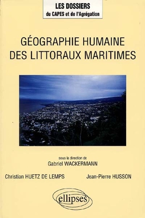 Géographie humaine des littoraux maritimes - Christian Huetz de Lemps