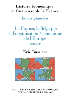 La France, la Belgique et l'organisation économique de l'Europe : 1918-1935 - Eric Bussière