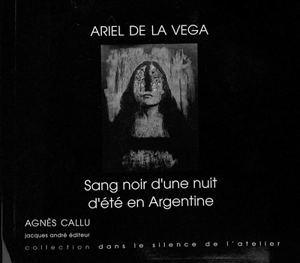 Ariel de la Vega : sang noir d'une nuit d'été en Argentine - Agnès Callu