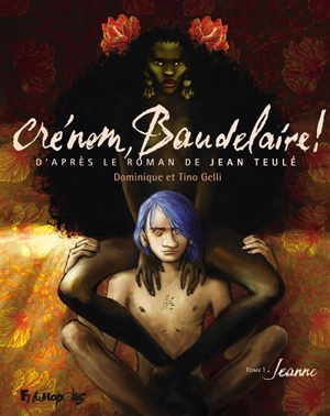 Crénom, Baudelaire !. Vol. 1. Jeanne - Dominique Gelli