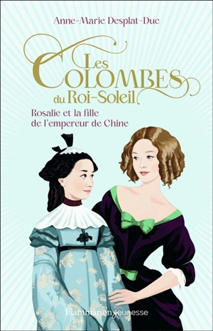 Les colombes du Roi-Soleil. Vol. 16. Rosalie et la fille de l'empereur de Chine - Anne-Marie Desplat-Duc