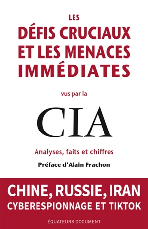 Les défis cruciaux et les menaces immédiates vus par la CIA : analyses, faits et chiffres : Chine, Russie, Iran, cyberespionnage et TikTok - Etats-Unis. Central intelligence agency