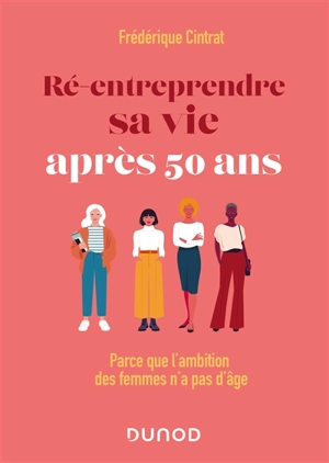 Ré-entreprendre sa vie après 50 ans : parce que l'ambition des femmes n'a pas d'âge - Frédérique Cintrat