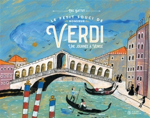 Le petit souci de monsieur Verdi : une journée à Venise - Eric Battut