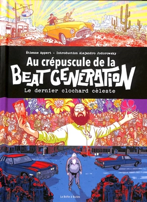 Au crépuscule de la Beat generation : le dernier clochard céleste - Etienne Appert