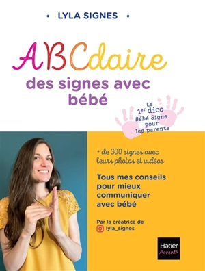 ABCdaire des signes avec bébé : + de 300 signes avec leurs photos et vidéos : tous mes conseils pour mieux communiquer avec bébé - Lyla Signes