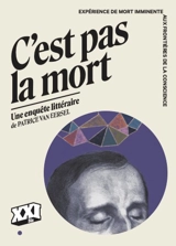C'est pas la mort : expérience de mort imminente aux frontières de la conscience - Patrice Van Eersel