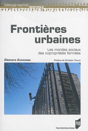 Frontières urbaines : les mondes sociaux des copropriétés fermées - Eleonora Elguezabal