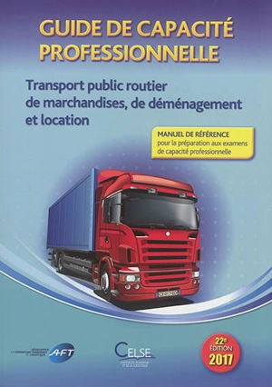 Guide de capacité professionnelle, transport public routier de marchandises, de déménagement et location de véhicules industriels avec conducteur destinés au transport de marchandises : manuel de référence pour la préparation aux examens de capacité  - Apprendre et se former en transport et logistique (France)