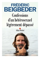 Confessions d'un hétérosexuel légèrement dépassé : récit - Frédéric Beigbeder