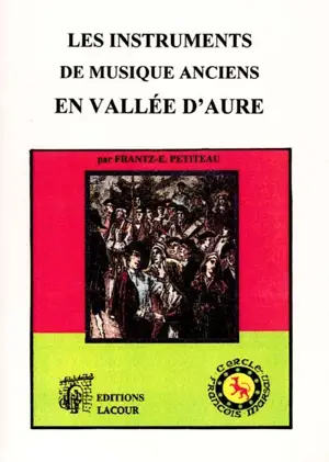 Les instruments de musique anciens en vallée d'Aure - Frantz-Emmanuel Petiteau