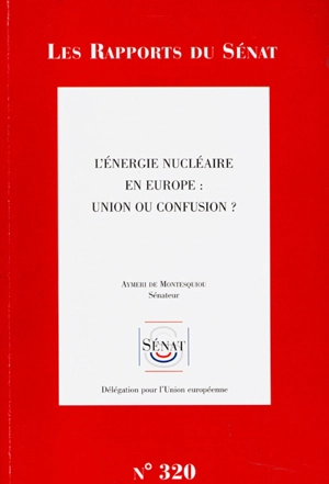 L'énergie nucléaire en Europe : union ou confusion ? - France. Sénat (1958-....). Délégation pour l'Union européenne