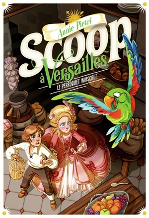 Scoop à Versailles. Vol. 4. Le perroquet indiscret - Annie Pietri