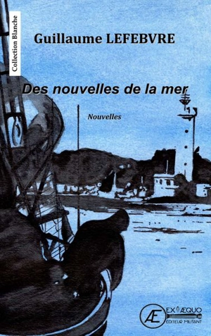 Des nouvelles de la mer : nouvelles noires - Guillaume Lefebvre