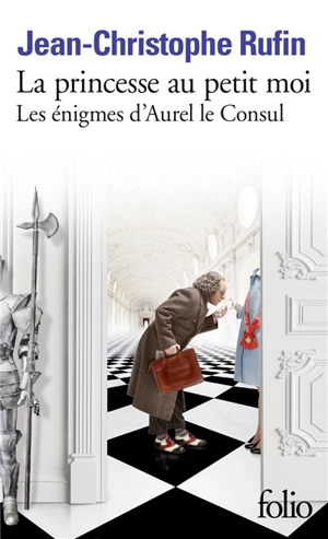 Les énigmes d'Aurel le consul. La princesse au petit moi - Jean-Christophe Rufin