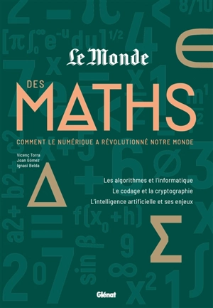 Le Monde des maths. Vol. 3. Comment le numérique a révolutionné notre monde : les algorithmes et l'informatique, le codage et la cryptographie, l'intelligence artificielle et ses enjeux - Vicenç Torra