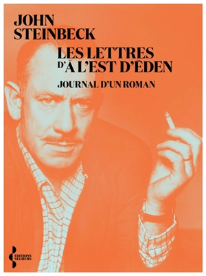 Les lettres d'A l'est d'Eden : journal d'un roman - John Steinbeck