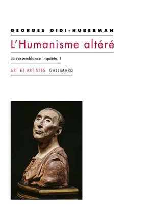 La ressemblance inquiète. Vol. 1. L'humanisme altéré - Georges Didi-Huberman