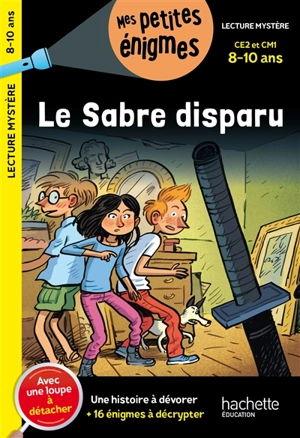 Le sabre disparu : CE2 et CM1, 8-10 ans : une histoire à dévorer + 16 énigmes à décrypter - Henriette Wich