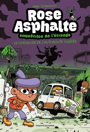 Rose asphalte, enquêtrice de l'étrange. Vol. 2. Le chevalier de l'autoroute hantée - Anne Schmauch