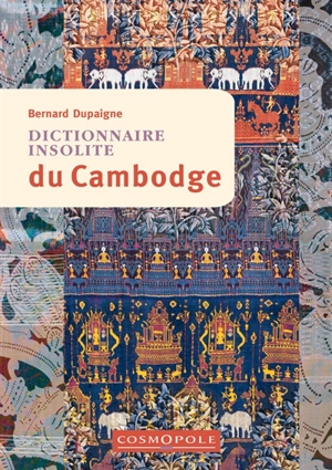 Dictionnaire insolite du Cambodge - Bernard Dupaigne