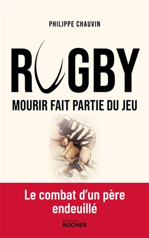 Rugby : mourir fait partie du jeu - Philippe Chauvin