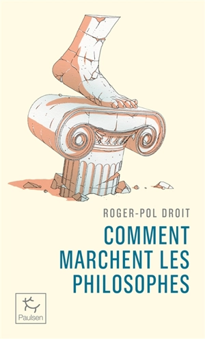 Comment marchent les philosophes - Roger-Pol Droit