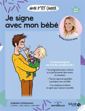 Mon p'tit cahier je signe avec mon bébé : communiquer en toute simplicité ! : 0-2 ans - Isabelle Cottenceau