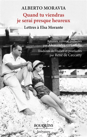 Quand tu viendras je serai presque heureux : lettres à Elsa Morante (1947-1983) - Alberto Moravia