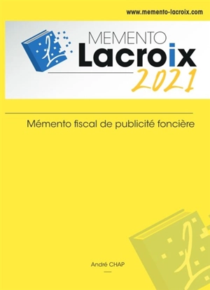 Mémento Lacroix 2021 : mémento fiscal de publicité foncière - Raymond Lacroix