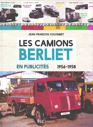 Les camions Berliet en publicités : 1956-1958 - Jean-François Colombet