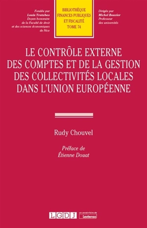 Le contrôle externe des comptes et de la gestion des collectivités locales dans l'Union européenne - Rudy Chouvel