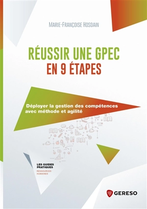 Réussir une GPEC en 9 étapes : déployer la gestion des compétences avec méthode et agilité - Marie-Françoise Hosdain