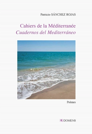 Cahiers de la Méditerranée : poèmes. Cuadernos del Mediterraneo - Patricio Sanchez Rojas